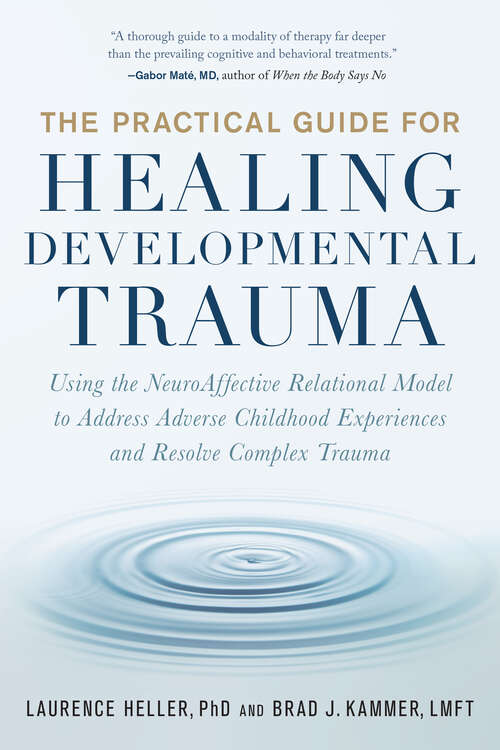 Book cover of The Practical Guide for Healing Developmental Trauma: Using the NeuroAffective Relational Model to Address Adverse Childhood Experiences and Resolve Complex Trauma