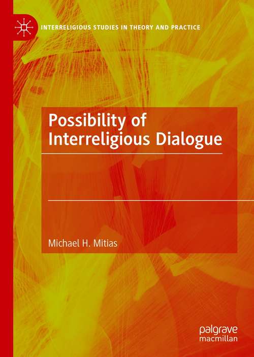 Book cover of Possibility of Interreligious Dialogue (1st ed. 2021) (Interreligious Studies in Theory and Practice)