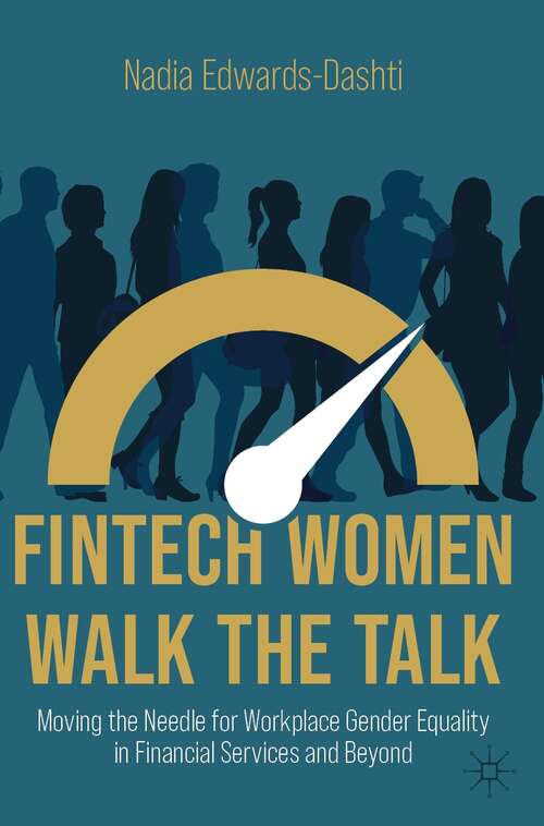 Book cover of FinTech Women Walk the Talk: Moving the Needle for Workplace Gender Equality in Financial Services and Beyond (1st ed. 2022)