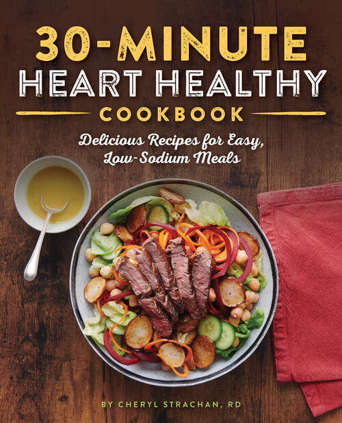 Book cover of 30-Minute Heart Healthy Cookbook: Delicious Recipes for Easy, Low-Sodium Meals