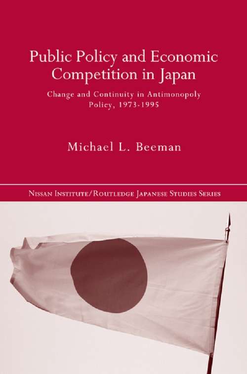 Book cover of Public Policy and Economic Competition in Japan: Change and Continuity in Antimonopoly Policy, 1973-1995 (Nissan Institute/Routledge Japanese Studies)