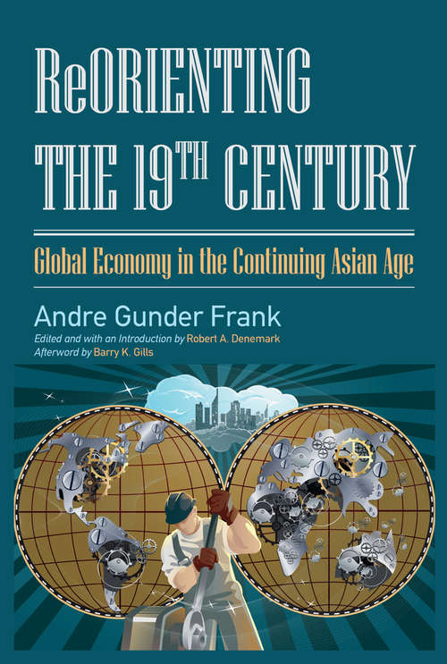 Book cover of Reorienting the 19th Century: Global Economy in the Continuing Asian Age (Studies In Comparative Social Science Ser.)