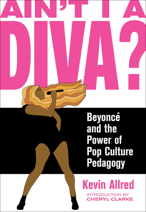 Book cover of Ain't I a Diva?: Beyoncé and the Power of Pop Culture Pedagogy