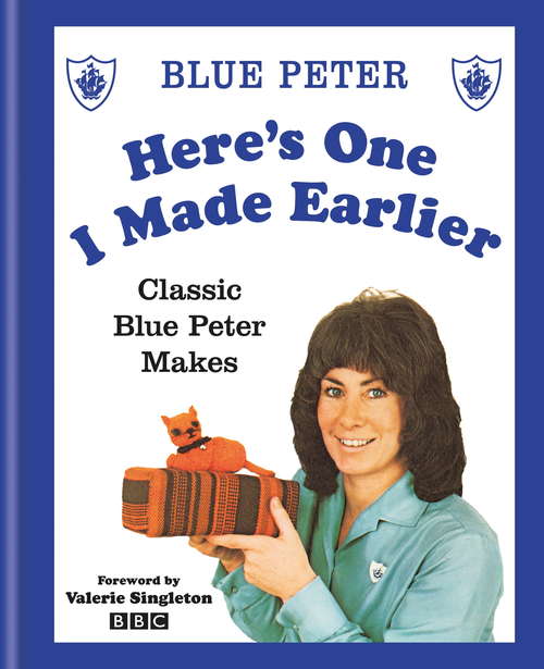 Book cover of Here's One I Made Earlier: Classic Blue Peter Makes