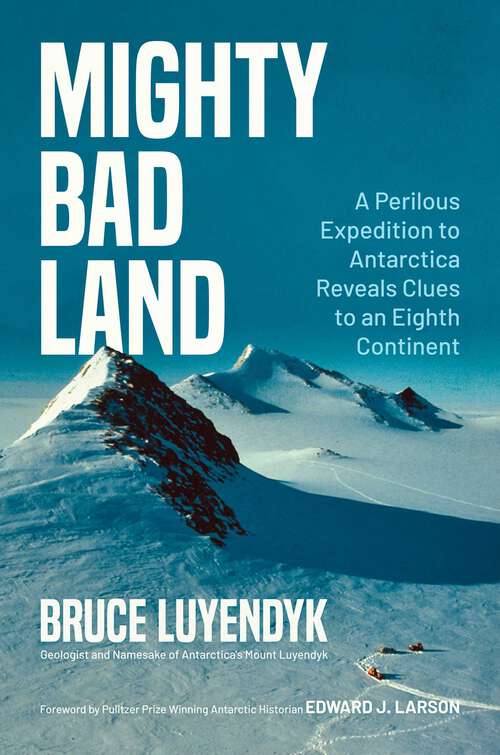 Book cover of Mighty Bad Land: A Perilous Expedition to Antarctica Reveals Clues to an Eighth Continent
