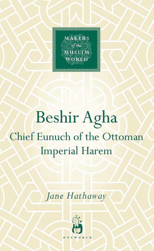 Book cover of Beshir Agha: Chief Eunuch of the Ottoman Imperial Harem (Makers of the Muslim World)