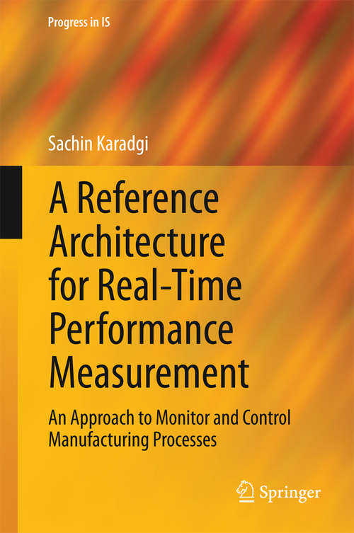 Book cover of A Reference Architecture for Real-Time Performance Measurement: An Approach to Monitor and Control Manufacturing Processes (Progress in IS)