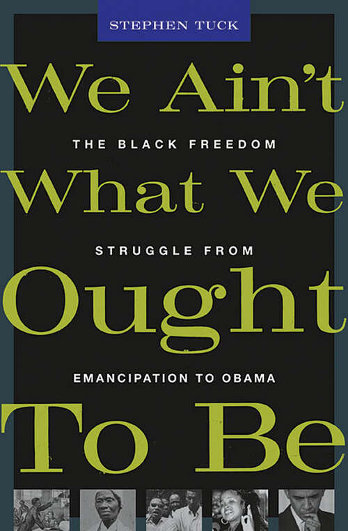 Book cover of We Ain’t What We Ought To Be: The Black Freedom Struggle from Emancipation to Obama