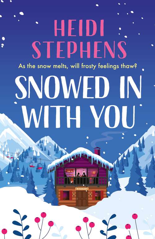 Book cover of Snowed In with You: Escape with the BRAND-NEW moving and unforgettable novel from award-winning Heidi Stephens