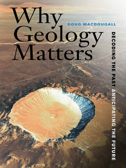 Book cover of Why Geology Matters: Decoding the Past, Anticipating the Future