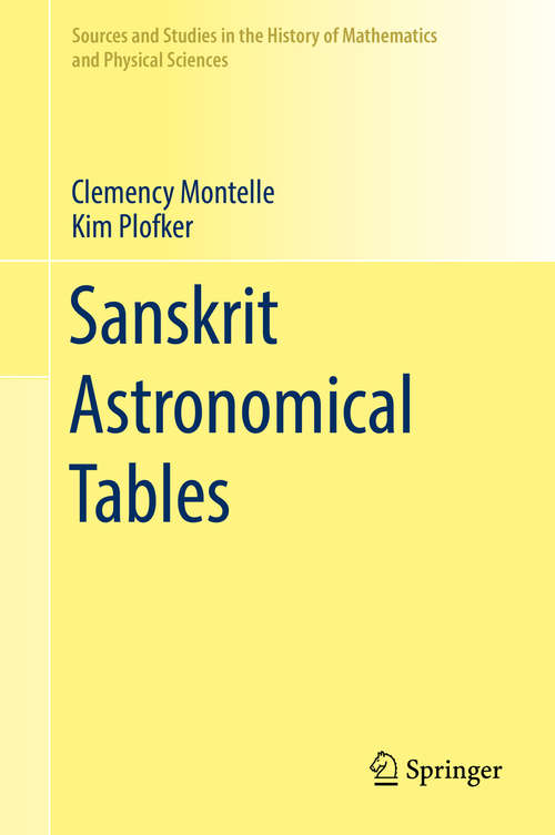 Book cover of Sanskrit Astronomical Tables (1st ed. 2018) (Sources and Studies in the History of Mathematics and Physical Sciences)