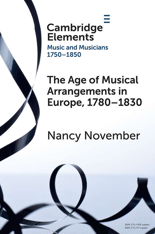 Book cover of The Age of Musical Arrangements in Europe: 1780–1830 (Elements in Music and Musicians 1750–1850)