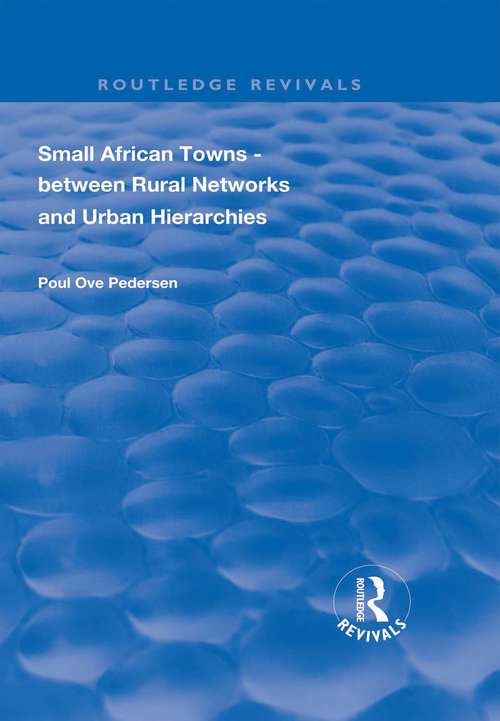 Book cover of Small African Towns: Between Rural Networks and Urban Hierarchies (Routledge Revivals)