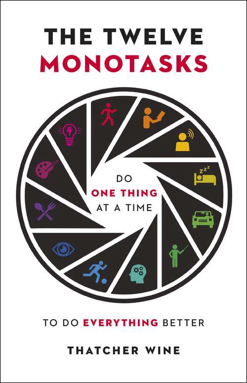 Book cover of The Twelve Monotasks: Do One Thing At A Time To Do Everything Better