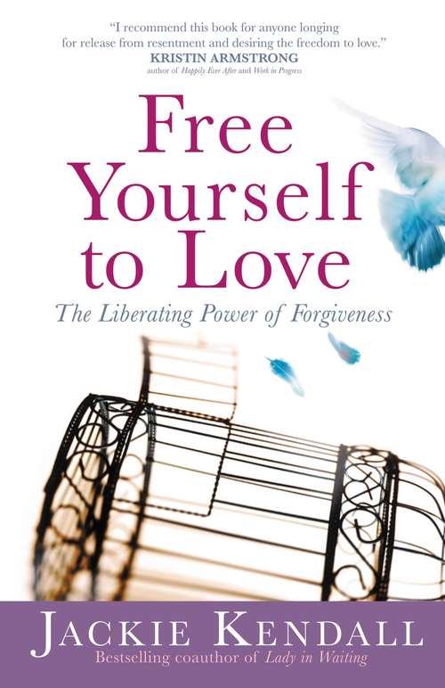 Book cover of Free Yourself to Love: The Liberating Power of Forgiveness