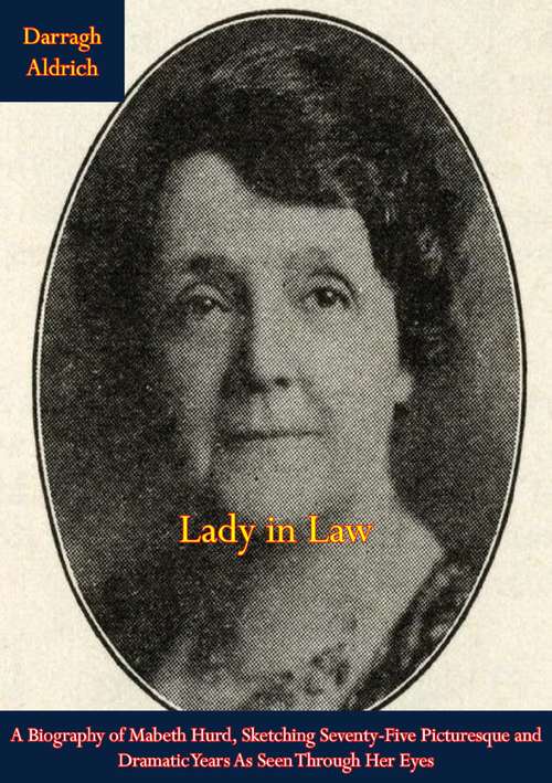 Book cover of Lady in Law: A Biography of Mabeth Hurd, Sketching Seventy-Five Picturesque and Dramatic Years As Seen Through Her Eyes