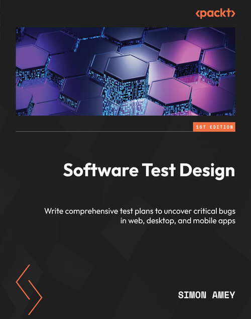 Book cover of Software Test Design: Write comprehensive test plans to uncover critical bugs in web, desktop, and mobile apps