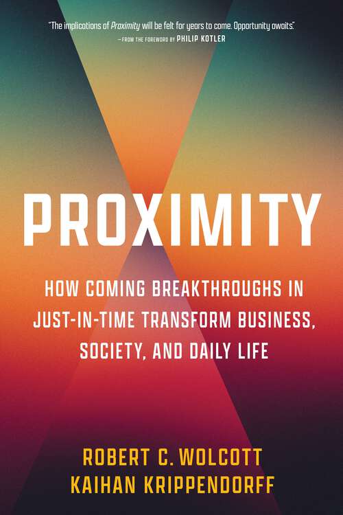 Book cover of Proximity: How Coming Breakthroughs in Just-in-Time Transform Business, Society, and Daily Life