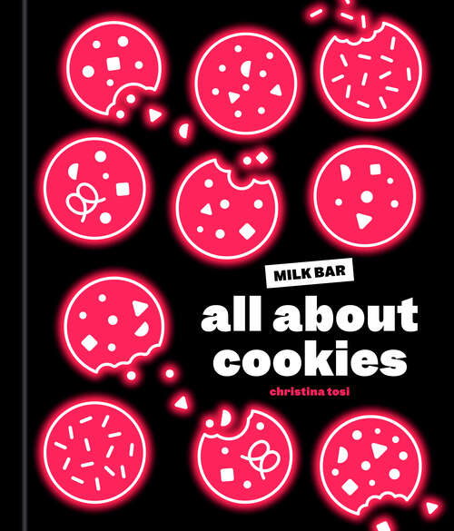 Book cover of All About Cookies: A Milk Bar Baking Book