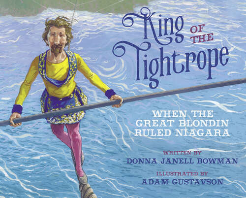 Book cover of King of the Tightrope: When the Great Blondin Ruled Niagara