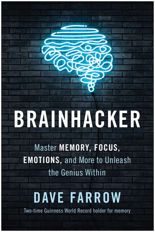 Book cover of Brainhacker: Master Memory, Focus, Emotions, and More to Unleash the Genius Within