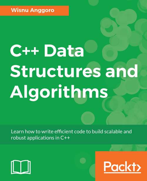 Book cover of C++ Data Structures and Algorithms: Learn how to write efficient code to build scalable and robust applications in C++