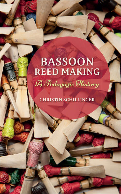 Book cover of Bassoon Reed Making: A Pedagogic History