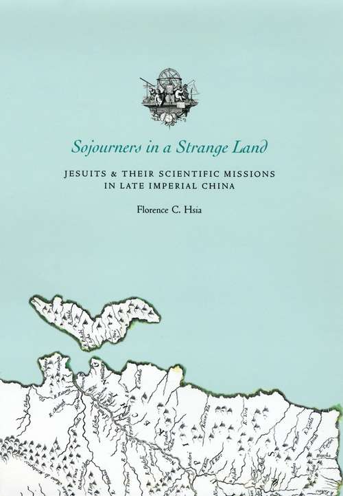 Book cover of Sojourners in a Strange Land: Jesuits & Their Scientific Missions in Late Imperial China