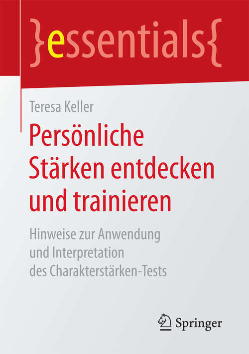 Book cover of Persönliche Stärken entdecken und trainieren: Hinweise zur Anwendung und Interpretation des Charakterstärken-Tests (essentials)