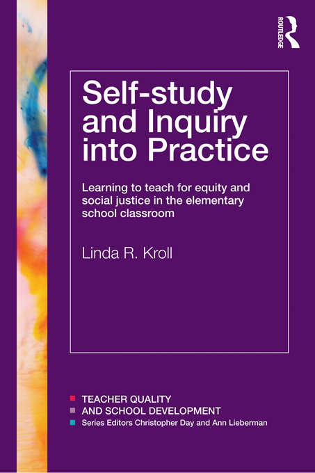 Book cover of Self-study and Inquiry into Practice: Learning to teach for equity and social justice in the elementary school classroom (Teacher Quality And School Development Ser.)