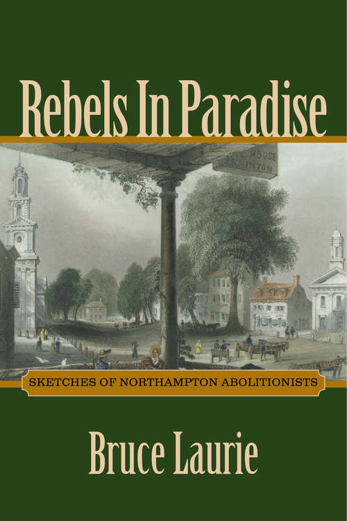 Book cover of Rebels in Paradise: Sketches of Northampton Abolitionists