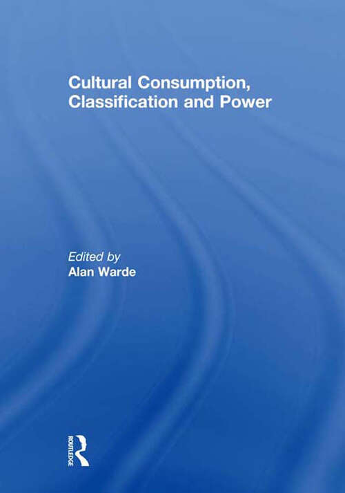 Book cover of Cultural Consumption, Classification and Power