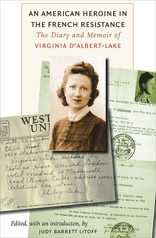 Book cover of An American Heroine in the French Resistance: The Diary and Memoir of Virginia D'Albert-Lake (3) (World War Ii: The Global, Human, And Ethical Dimension Ser.: Vol. 9)