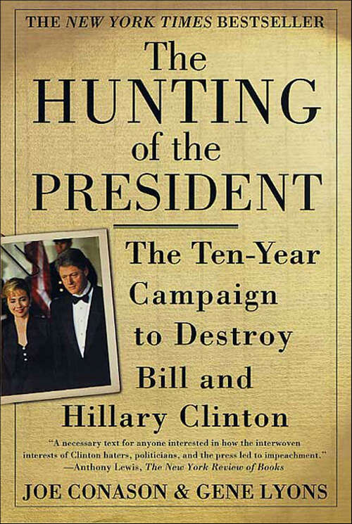 Book cover of The Hunting of the President: The Ten-Year Campaign to Destroy Bill and Hillary Clinton