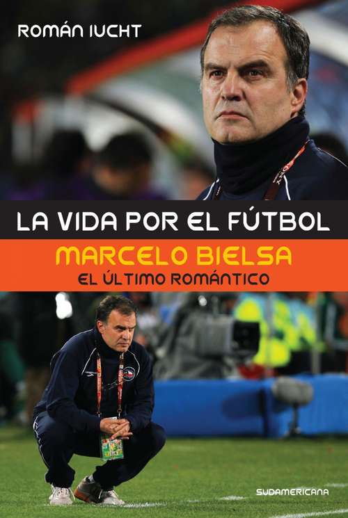 Book cover of La vida por el fútbol: Marcelo Bielsa, el último romántico