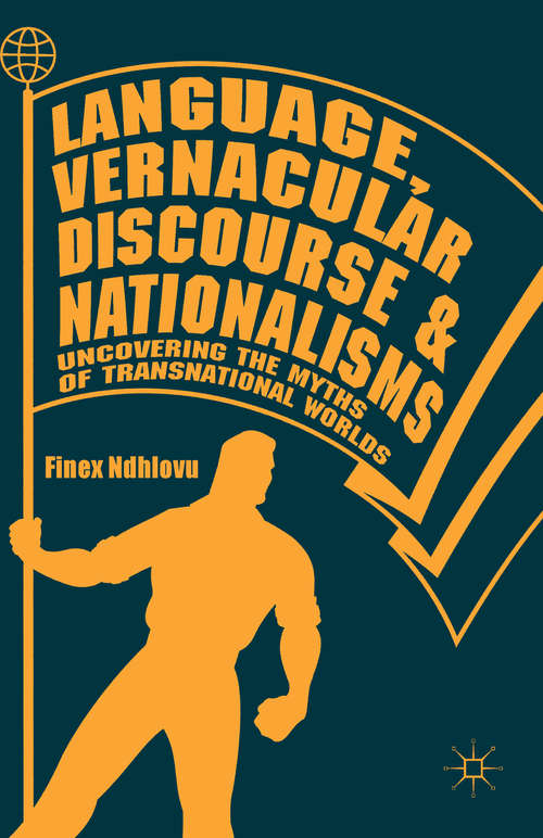 Book cover of Language, Vernacular Discourse and Nationalisms: Uncovering The Myths Of Transnational Worlds (1st ed. 2018)