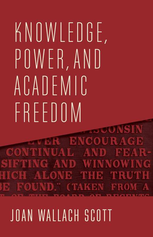 Book cover of Knowledge, Power, and Academic Freedom (The Wellek Library Lectures)