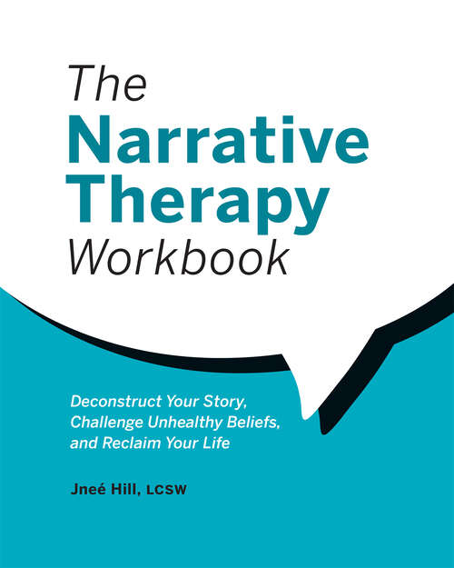 Book cover of The Narrative Therapy Workbook: Deconstruct Your Story, Challenge Unhealthy Beliefs, and Reclaim Your Life