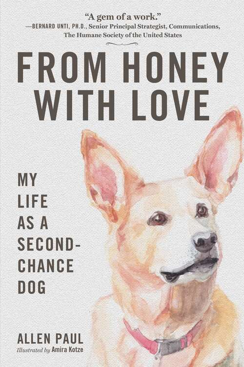 Book cover of From Honey With Love: My Life as a Second-Chance Dog