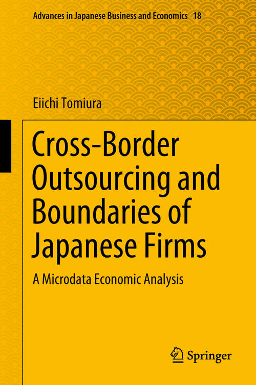 Book cover of Cross-Border Outsourcing and Boundaries of Japanese Firms: A Microdata Economic Analysis (Advances in Japanese Business and Economics #18)