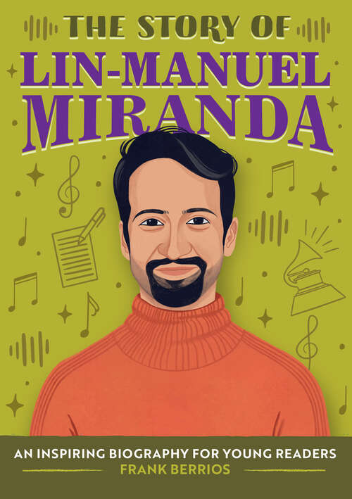 Book cover of The Story of Lin-Manuel Miranda: An Inspiring Biography for Young Readers (The Story of Biographies)