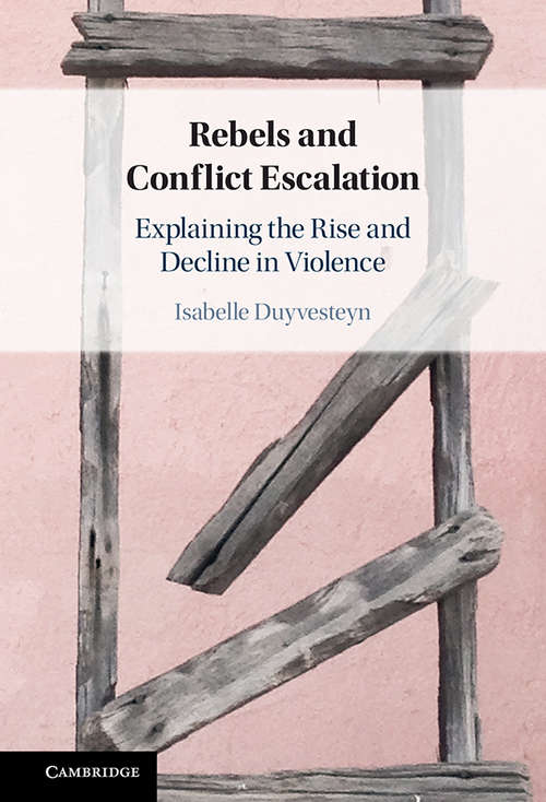 Book cover of Rebels and Conflict Escalation: Explaining the Rise and Decline in Violence