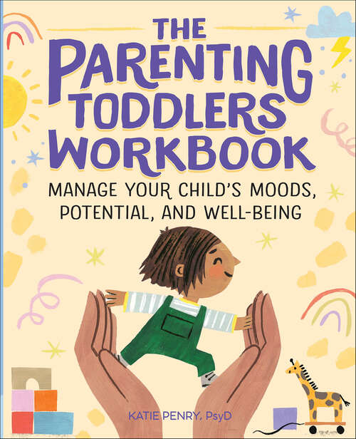 Book cover of The Parenting Toddlers Workbook: Manage Your Child's Moods, Potential, and Well-Being