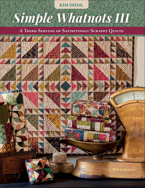 Book cover of Simple Whatnots III: A Third Serving of Satisfyingly Scrappy Quilts