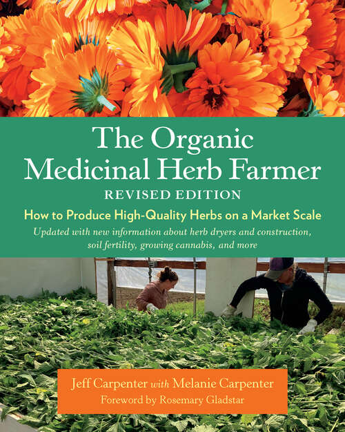 Book cover of The Organic Medicinal Herb Farmer, Revised Edition: How to Produce High-Quality Herbs on a Market Scale