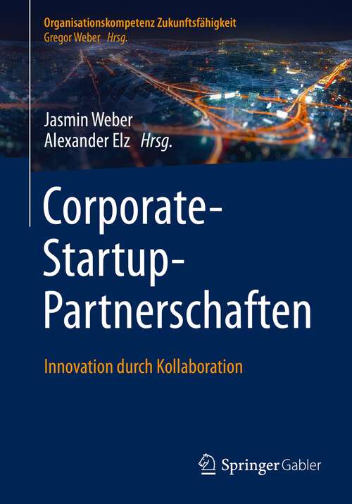 Book cover of Corporate-Startup-Partnerschaften: Innovation durch Kollaboration (1. Aufl. 2022) (Organisationskompetenz Zukunftsfähigkeit)