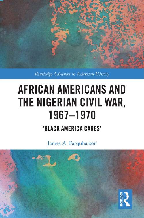 Book cover of African Americans and the Nigerian Civil War, 1967–1970: ‘Black America Cares’ (ISSN)