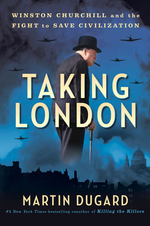 Book cover of Taking London: Winston Churchill and the Fight to Save Civilization