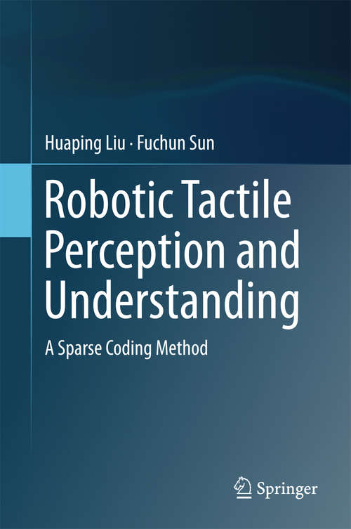 Book cover of Robotic Tactile Perception and Understanding: A Sparse Coding Method