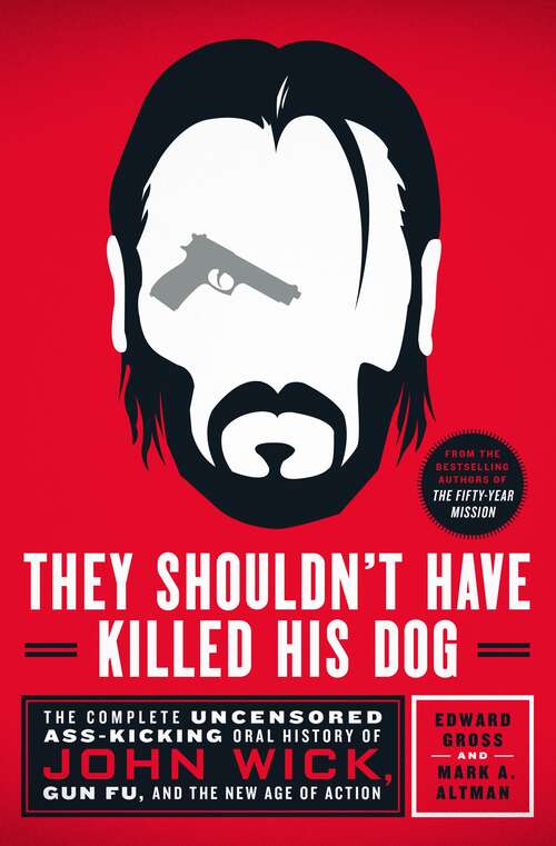 Book cover of They Shouldn't Have Killed His Dog: The Complete Uncensored Ass-Kicking Oral History of John Wick, Gun Fu, and the New Age of Action